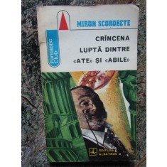 MIRON SCOROBETE - CRANCENA LUPTA DINTRE ATE SI ABILE ( SF )