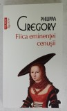 FIICA EMINENTEI CENUSII de PHILIPPA GREGORY , 2018