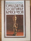 Civilizatia Si Cultura Africii Vechi - Mandics Gyorgy ,303201, Sport-Turism