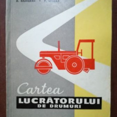 Cartea lucratorului de drumuri- R. Badarau, P. Stoian