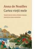 Cartea vietii mele - Ana de Noailles, Irina Izverna-Tarabac