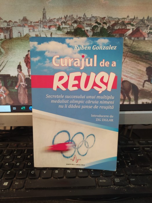 Ruben Gonzales, Curajul de a reuși. Secretele succesului..., București 2012, 119