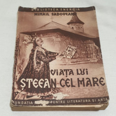 Carte veche de colectie anul 1944 - VIATA LUI STEFAN CEL MARE - Mihail Sadoveanu