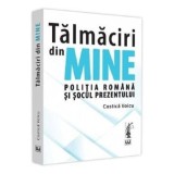 Cumpara ieftin Talmaciri din mine. Politia romana si socul prezentului/Costica Voicu, Universul Juridic