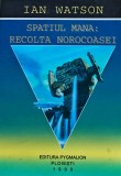 Cumpara ieftin Spațiul Mana: Recolta norocoasei - 1999 - Ian Watson (O378)