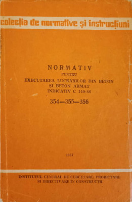 NORMATIV PENTRU EXECUTAREA LUCRARILOR DIN BETON SI BETON ARMAT INDICATIV C 140-86 354-355-356-COLECTIV foto