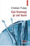 Cumpara ieftin Cei frumosi si cei buni - Cristian Fulas