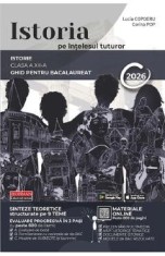 Istoria pe intelesul tuturor - Clasa 12 - Ghid pentru Bacalaureat 2026 - Lucia Copoeru, Corina Pop