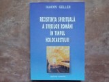 REZISTENTA SPIRITUALA A EVREILOR ROMANI IN TIMPUL HOLOCAUSTULUI de IAACOV GELLER, 2004