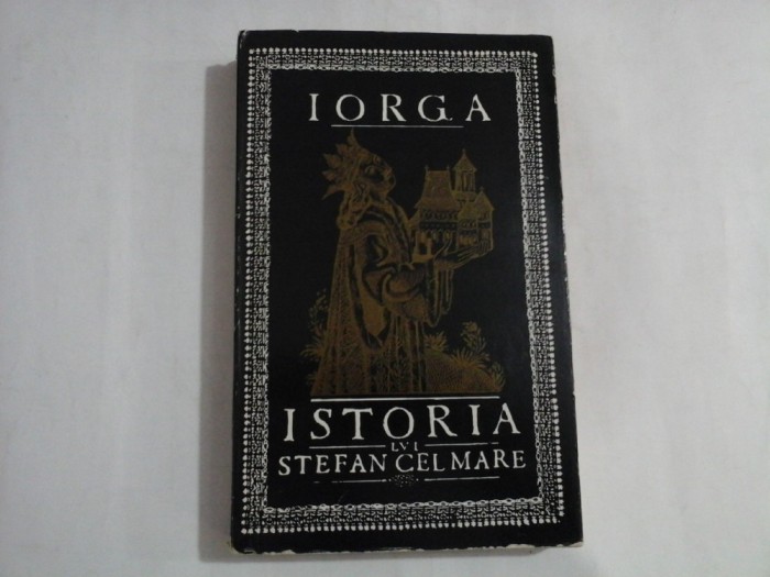 ISTORIA LUI STEFAN CEL MARE PENTRU POPORUL ROMAN - N. IORGA