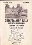 C4016N Cetatea Alba Iulia &icirc;n timpul revoluției din anii 1848-1849. Documente vieneze de Nicolae Josan și Liliana Popa 2001