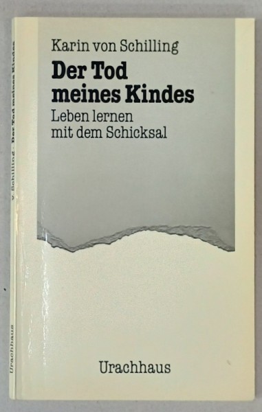 DER TOD MEINES KINDES , LEBEN LERNEN MIT DEM SCHICKSAL ( MOARTEA COPILULUI MEU , SA INVETI SA TRIESTI CU SOARTA ) von KARIN VON SCHILLING , TEXT IN