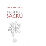Nodul Sacru. Editia a II-a, revizuita - Ioan Marchis