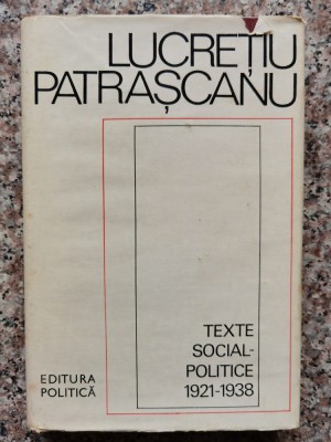 Texte Social-politice 1921-1938 - Lucretiu Patrascanu , B403 foto