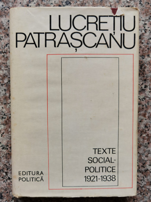 Texte Social-politice 1921-1938 - Lucretiu Patrascanu , B403