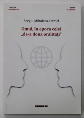 OMUL , IN EPOCA CELEI &amp;#039;&amp;#039; DE-A DOUA ORALITATI &amp;#039;&amp;#039; de SERGIU MIHALCEA - DANIEL , 2020 foto