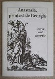 ANASTASIA, PRINTESA DE GEORGIA. ISTORIA UNEI CONVERTITE-COLECTIV-215072