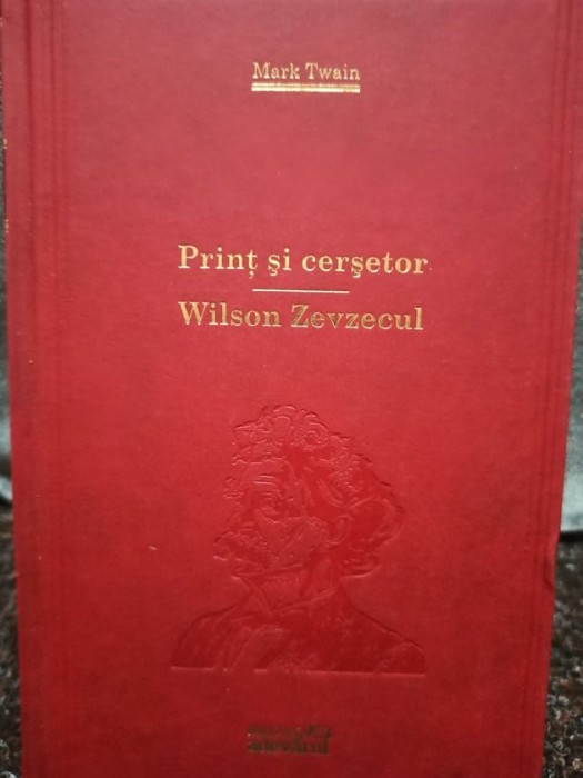 Mark Twain - Print si cersetor. Wilson Zevzecul (Editia: 2010)
