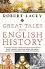 Great Tales from English History: A Treasury of True Stories about the Extraordinary People--Knights and Knaves, Rebels and Heroes, Queens and Commone