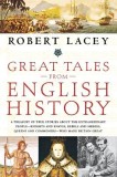 Great Tales from English History: A Treasury of True Stories about the Extraordinary People--Knights and Knaves, Rebels and Heroes, Queens and Commone