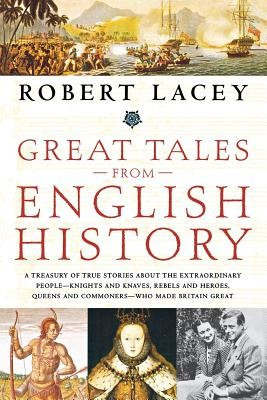 Great Tales from English History: A Treasury of True Stories about the Extraordinary People--Knights and Knaves, Rebels and Heroes, Queens and Commone foto