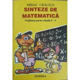 SINTEZE DE MATEMATICA. PROBLEME PENTRU CLASELE II-V-MIHAI CRACIUN-318428