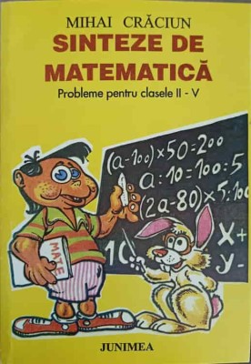 SINTEZE DE MATEMATICA. PROBLEME PENTRU CLASELE II-V-MIHAI CRACIUN foto