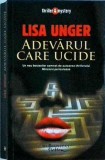 Adevarul care ucide - Lisa Unger, Humanitas, Thriller Mystery, Coperta Brosata, Stare Foarte Buna