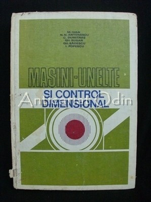 Masini-Unelte Si Control Dimensional - M. Ivan, N. N. Antonescu, C. Dumitras foto