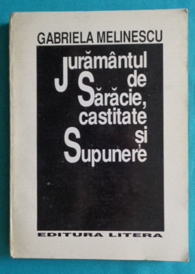 Gabriela Melinescu &amp;ndash; Juramantul de saracie castitate si supunere ( antologie ) foto
