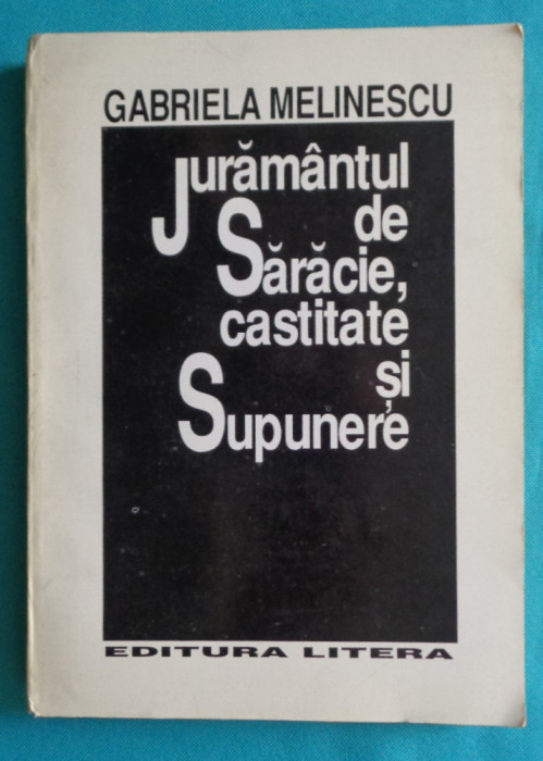 Gabriela Melinescu &ndash; Juramantul de saracie castitate si supunere ( antologie )