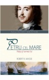 Petru cel Mare. Viata si lumea lui - Robert K. Massie