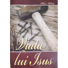 Viata lui Isus - Ellen G.White