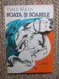 Roata si Soarele - Vasile Baran - Editura Ion Creanga, 1982