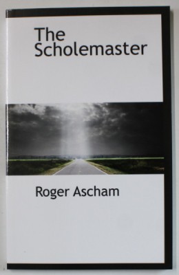 THE SCHOLEMASTER by ROGER ASCHAM , 1877 , EDITIE ANASTATICA , REEDITATA IN ANII &amp;#039; 2000 foto