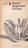 Mihail Sadoveanu - Cazul Eugenitei Costea, Editura Eminescu, Editie 1970, Brosata, 197 pagini, 13x20 cm