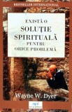 Cumpara ieftin Exista o solutie spirituala pentru orice problema - 2017 - Wayne W. Dyer (Y460)