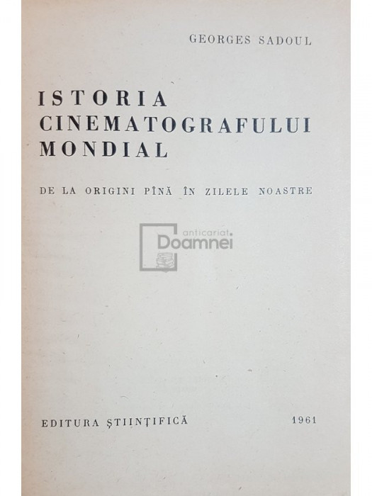 Georges Sadoul - Istoria cinematografului mondial de la origini si pana in zilele noastre (editia 1961)