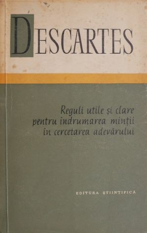 Reguli utile si clare pentru indrumarea mintii in cercetarea adevarului &ndash; Descartes