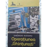 OPERATIUNEA GHINTURESTI-GHEORGHE BUZOIANU-346045