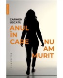Cumpara ieftin Anul In Care Nu Am Murit, Carmen Uscatu - Editura Humanitas