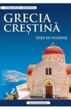 Grecia crestina. Ghid de pelerinaj - Aurelia Balan-Mihailovici