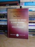 ION TOMA - ELEMENTE DE ISTORIE A LIMBII ROMANE SI DIALECTOLOGIE , 2008 *