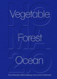 Carte Noma 2.0: Vegetable, Forest, Ocean de Ren&eacute; Redzepi - Celebrare a Sezonierului și Ingredientelor Locale