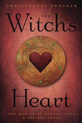 The Witch&amp;#039;s Heart: The Magick of Perfect Love &amp;amp; Perfect Trust foto