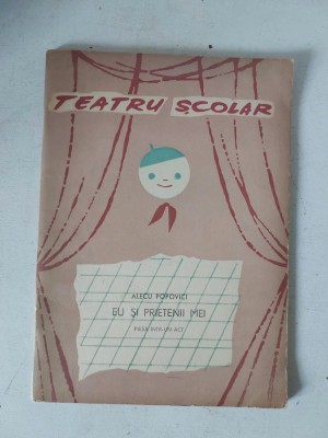EU si prietenii mei - piesa intr-un act, Alecu Popovici, colectia Teatru Scolar, 1965 foto
