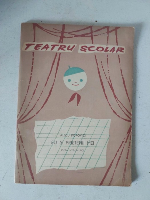 EU si prietenii mei - piesa intr-un act, Alecu Popovici, colectia Teatru Scolar, 1965