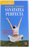 SANATATEA PERFECTA - GHIDUL AYURVEDIC COMPLET AL SISTEMULUI MINTE - CORP OMENESC de DEEPAK CHOPRA , 2011