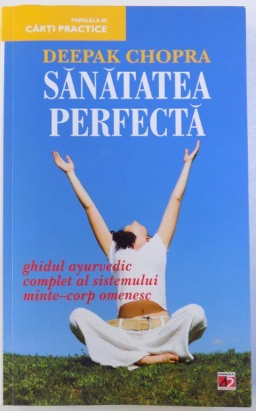 SANATATEA PERFECTA - GHIDUL AYURVEDIC COMPLET AL SISTEMULUI MINTE - CORP OMENESC de DEEPAK CHOPRA , 2011