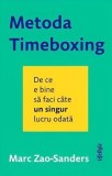 Metoda Timeboxing. De ce e bine sa faci cate un singur lucru odata/Marc Zao-Sanders